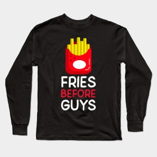 Fries Before Guys Long Sleeve T-Shirt